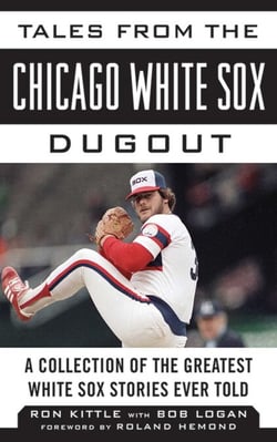 Tales from the Chicago White Sox Dugout - A Collection of the Greatest White Sox Stories Ever Told