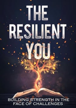 The Resilient You: Building Strength in the Face of Challenges