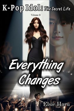 Everything Changes - K-pop Idol: The Secret Life, #3