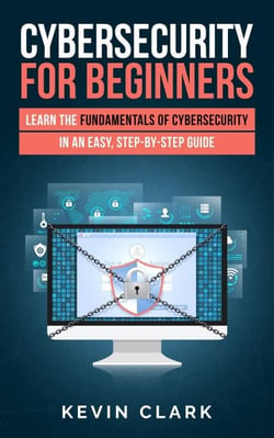 Cybersecurity for Beginners : Learn the Fundamentals of Cybersecurity in an Easy, Step-by-Step Guide - 1