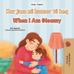 Kur jam në humor të keq When I Am Gloomy - Albanian English Bilingual Collection
