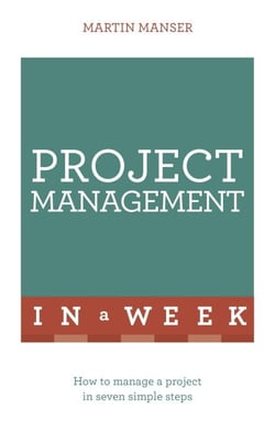 Project Management In A Week - How To Manage A Project In Seven Simple Steps