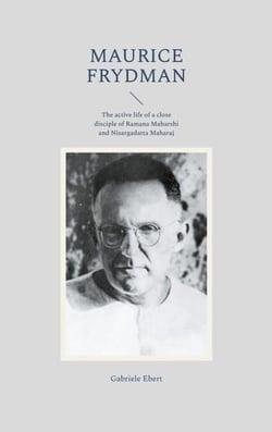 Maurice Frydman - The active life of a close disciple of Ramana Maharshi and Nisargadatta Maharaj