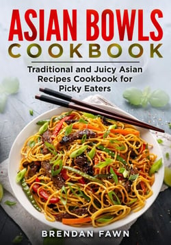 Asian Bowls Cookbook, Traditional and Juicy Asian Recipes Cookbook for Picky Eaters - Asian Kitchen, #1