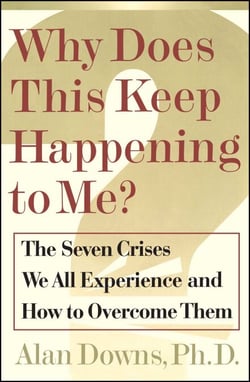 Why Does This Keep Happening To Me? - The Seven Crisis We All Experience and How to Overcome Them