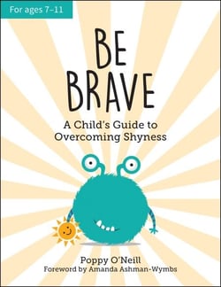 Be Brave - A Child's Guide to Overcoming Shyness