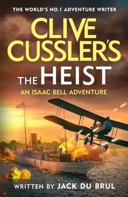 Clive Cussler’s The Heist - Isaac Bell Faces America’s Most Daring Early 20th-Century Heist - A Pulse-Pounding Historical Thriller