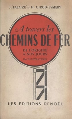 À travers les chemins de fer, de l'origine à nos jours - 197 illustrations