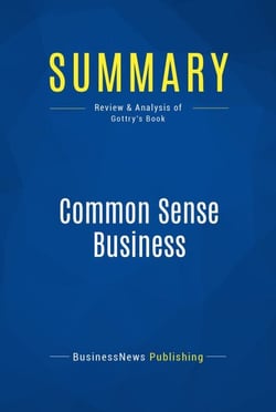 Summary: Common Sense Business - Review and Analysis of Gottry's Book