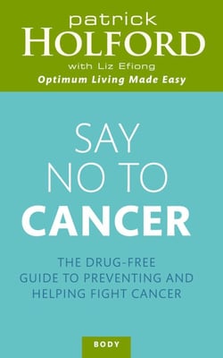 Say No To Cancer - The drug-free guide to preventing and helping fight cancer