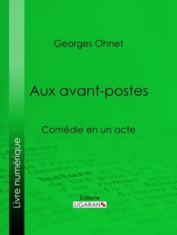 Aux avants-postes - Comédie en un acte