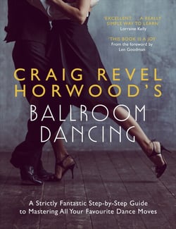 Craig Revel Horwood's Ballroom Dancing - A guide to mastering the basic steps for absolute beginners