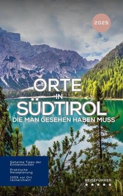 Orte in Südtirol, die man gesehen haben muss: Reiseführer (2025) - Das kleine Reisebuch