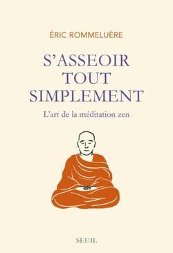 S'asseoir tout simplement. L'art de la méditation - L'art de la méditation zen