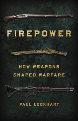 Firepower - How Weapons Shaped Warfare