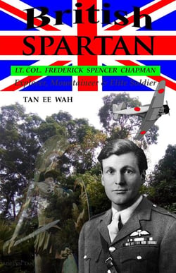 British Spartan : Lt. Col. Frederick S. Chapman - Explorer, Mountaineer &amp; Soldier