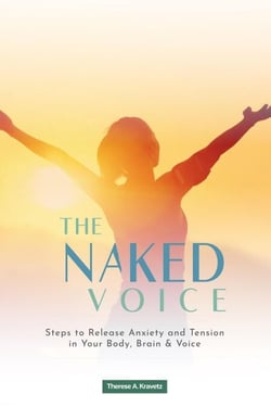 The Naked Voice: Steps to Release Anxiety and Tension in Your Body, Brain, and Voice