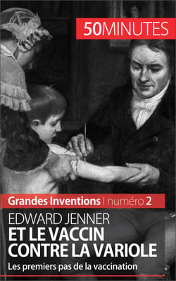 Edward Jenner et le vaccin contre la variole - Les premiers pas de la vaccination