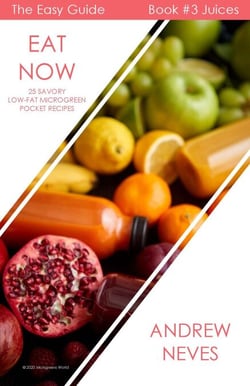 Eat Now! Microgreen Juices: 25 Savory Low-Fat Recipes - The Easy Guide to Microgreens, #3