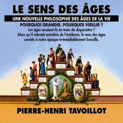 Le sens des âges. Une nouvelle philosophie des âges de la vie - Pourquoi grandir, pourquoi vieillir ?