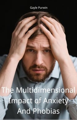 The Multidimensional Impact of Anxiety And Phobias