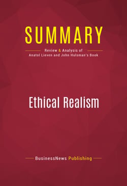 Summary: Ethical Realism - Review and Analysis of Anatol Lieven and John Hulsman's Book