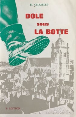 Dole sous la botte - Journal d'un Dolois pendant la guerre 1939-1945
