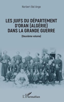 Les Juifs du département d'Oran (Algérie) dans la Grande guerre - Deuxième volume