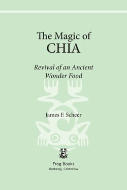 The Magic of Chia - Revival of an Ancient Wonder Food