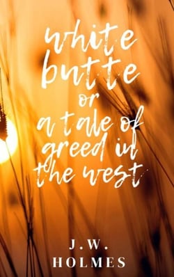 White Butte: Or A Tale Of Greed In The West