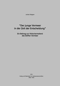 Der junge Vermeer in der Zeit der Entscheidung - Ein Beitrag zur Historienmalerei des Delfter Vermeer