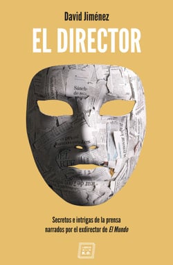 El Director - Secretos e intrigas de la prensa narrados por el exdirector de El Mundo