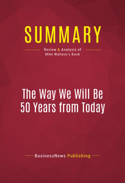 Summary: The Way We Will Be 50 Years from Today - Review and Analysis of Mike Wallace's Book