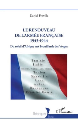 Le renouveau de l’armée française 1943-1944 - Du soleil d’Afrique aux brouillards des Vosges