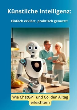 Künstliche Intelligenz: Einfach erklärt, praktisch genutzt! - Wie ChatGPT und Co. den Alltag erleichtern