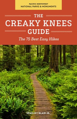 The Creaky Knees Guide Pacific Northwest National Parks and Monuments - The 75 Best Easy Hikes