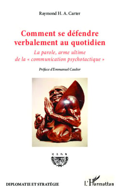 Comment se défendre verbalement au quotidien - La parole, arme ultime de la "communication psychotactique"