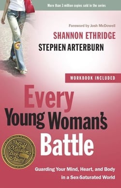 Every Young Woman's Battle - Guarding Your Mind, Heart, and Body in a Sex-Saturated World