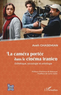 La caméra portée dans le cinéma iranien - Esthétique, sociologie et ontologie