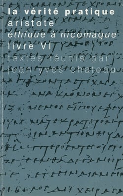 La vérité pratique - Aristote, Éthique à Nicomaque, Livre VI