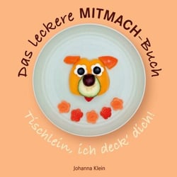 Das leckere MITMACH-Buch - Tischlein, ich deck' dich!