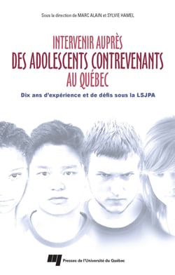 Intervenir auprès des adolescents contrevenants au Québec - Dix ans d'expérience et de défis sous la LSJPA