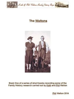 The Waltons - Book One Of A Series Of Short Books Recording Some Of The Family History Research Carried Out By Phil Walton