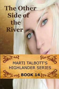 The Other Side of the River, Book 14 - Marti Talbott's Highlander Series, #14