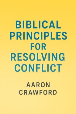 Biblical Principles for Resolving Conflict