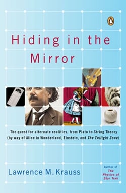 Hiding in the Mirror - The Quest for Alternate Realities, from Plato to String Theory (by way of Alice in Wonderland, Einstein, and The Twilight Zone)