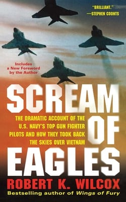 Scream of Eagles - The Dramatic Account of the U.S. Navy's Top Gun Fighter Pilots and How They Took Back the Skies Over Vietnam