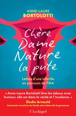 Chère Dame Nature la Pute - Lettres d'une infertile en parcours de PMA