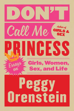 Don't Call Me Princess - Essays on Girls, Women, Sex and Life