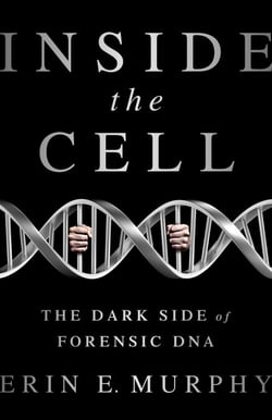 Inside the Cell - The Dark Side of Forensic DNA